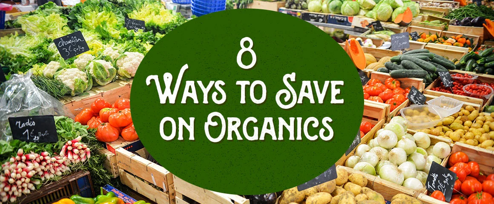 8 Ways to Save on Organics